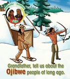 Grandfather, tell us about the Ojibwe people of long ago.