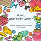 Mama, What’s For Lunch?