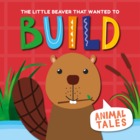 The Little Beaver That Wanted to Build