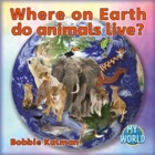 Where on Earth do animals live?