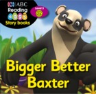 Bigger Better Baxter