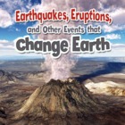 Earthquakes, Eruptions and Other Events that Change Earth