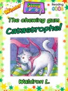 The Chewing Gum Catastrophe!