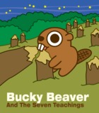 Bucky Beaver And The Seven Teachings