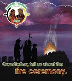 Grandfather, tell us about the fire ceremony.